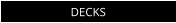 DECKS